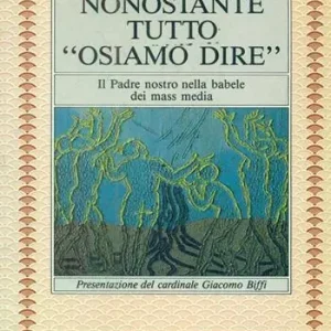 Nonostante tutto «Osiamo dire». Il Padre nostro nella babele dei mass media Premium