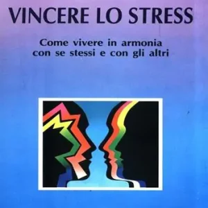 Vincere lo stress. Come vivere in armonia con se stessi e con gli altri Uitverkoop