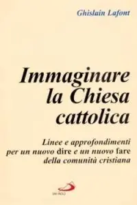 Beperkte Voorraad Immaginare la Chiesa cattolica. Linee e approfondimenti per un nuovo dire e un nuovo fare della comunità cristiana