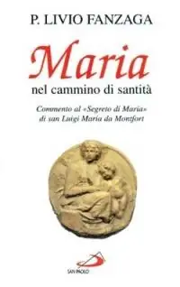 Direct Verzonden Maria nel cammino di santità. Commento al «Segreto di Maria» di san Luigi Maria da Montfort