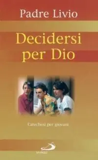 Gratis Retour Decidersi per Dio. Catechesi per giovani. Vol. 2