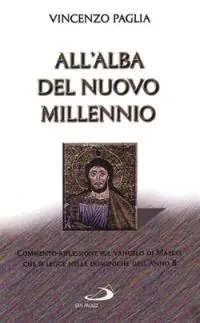 All‘alba del nuovo millennio. Commento-riflessione sul Vangelo di Marco che si legge nelle domeniche dell‘anno B Direct Verzonden