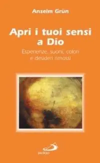 Bestseller Apri i tuoi sensi a Dio. Esperienze, suoni, colori e desideri rimossi