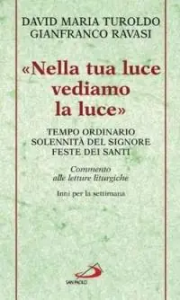 «Nella tua luce vediamo la luce». Tempo ordinario. Solennità del Signore. Feste dei santi. Commento alle letture liturgiche. Inni per la settimana Merkproduct