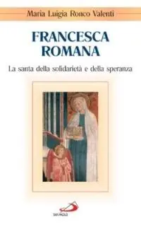 Francesca Romana. La santa della solidarietà e della speranza Lage Kosten