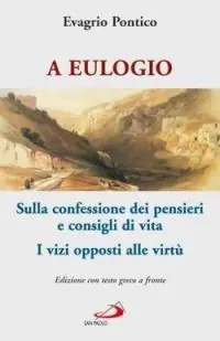 A Eulogio. Sulla confessione dei pensieri e consigli di vita-A Eulogio. I vizi opposti alle virtù. Testo greco a fronte Populair