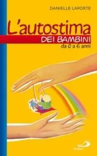 Beperkt Aanbod L‘autostima dei bambini. Da 0 a 6 anni