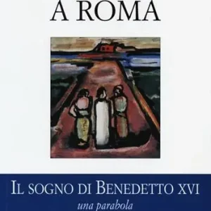 Betrouwbaar Gesù a Roma. Il sogno di Benedetto XVI. Una parabola