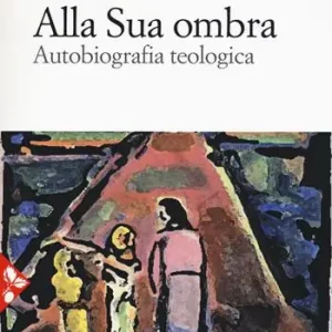 Alla sua ombra. Autobiografia teologica Favoriet