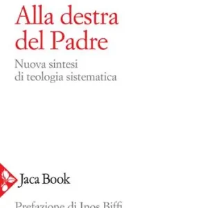 Alla destra del Padre. Nuova sintesi di teologia sistematica Premium