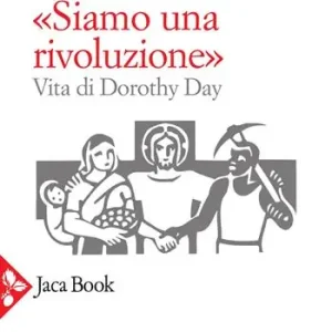 «Siamo una rivoluzione». Vita di Dorothy Day Koop Vandaag