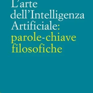 Bestel Nu L‘arte dell‘intelligenza artificiale parole-chiave filosofiche