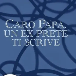 Laatste Kans Caro papa, un ex prete ti scrive