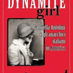 Dynamite girl. Gabriella Antolini e gli anarchici italiani in America Meest Verkocht