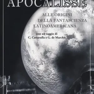 Express Levering Apocalisse. Alle origini della fantascienza latinoamericana