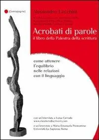 Tijdelijk Beschikbaar Acrobati di parole. Il libro della Palestra della Scrittura. Come ottenere l‘equilibrio nelle relazioni con il linguaggio