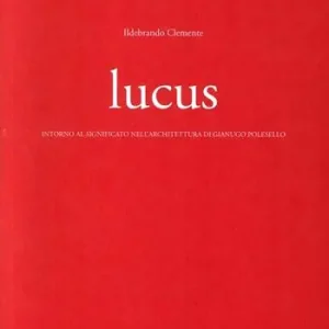 Lucus. Intorno al significato nell‘architettura di Gianugo Polesello Aanbieding