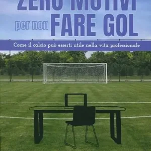 Zero motivi per non fare gol. Come il calcio può esserti utile nella vita professionale Hoge Kwaliteit