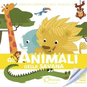 Gli animali della savana. L‘enciclopedia dei piccoli. Con adesivi. Ediz. illustrata Laatste Versie