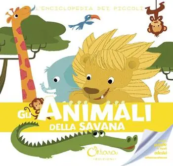 Gli animali della savana. L‘enciclopedia dei piccoli. Con adesivi. Ediz. illustrata Laatste Versie