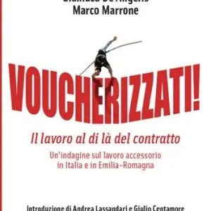Lage Prijs Voucherizzati! Il lavoro al di là del contratto un‘indagine sul lavoro accessorio in Italia e in Emilia-Romagna