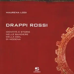 Drappi rossi. Identità e storie nelle bandiere della Cgil di Modena Weekendaanbieding