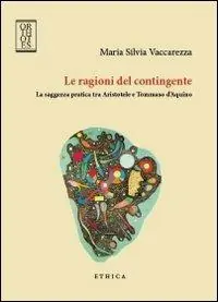 Le ragioni del contingente. La saggezza pratica tra Aristotele e Tommaso d‘Aquino Bestseller