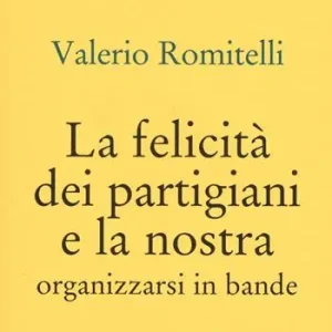 Korting La felicità dei partigiani e la nostra. Organizzarsi per bande