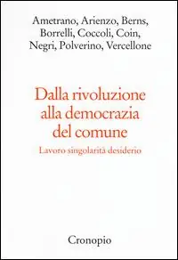 Dalla rivoluzione alla democrazia del comune. Lavoro singolarità desiderio Betrouwbaar