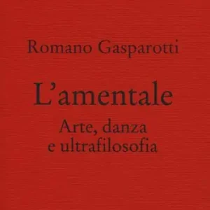 L‘ amentale. Arte, danza e ultrafilosofia Op = Op