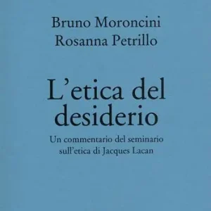 L‘ etica del desiderio. Un commentario del seminario sull‘etica di Jacques Lacan. Nuova ediz. Seizoensaanbieding