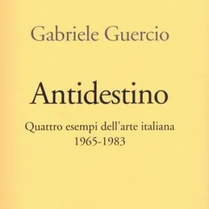 Antidestino. Quattro esempi dell‘arte italiana 1965-1983 Finale Uitverkoop