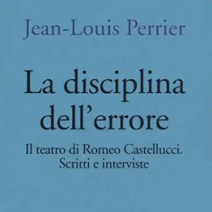 Alleen Vandaag La disciplina dell‘errore. Il teatro di Romeo Castellucci. Scritti e interviste