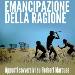 Must-Have Emancipazione della ragione. Apppunti sovversivi su Herbert Marcuse
