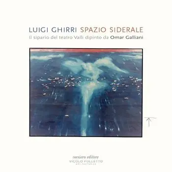 Alleen Vandaag Spazio siderale. Il sipario del teatro Valli dipinto da Omar Galliani. Ediz. italiana e inglese