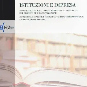 Istituzioni e impresa. Nascita, impatti weberiani ed evoluzione del processo di burocratizzazione-Pieghe e piaghe del governo imprenditoriale. La politica... Laatste Kans