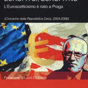 Shop Nu Europa sì, Europa no. L‘euroscetticismo è nato a Praga (Cronache dalla Repubblica Ceca, 2003-2006)