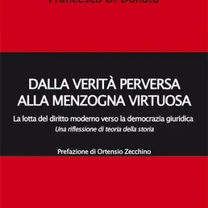 Actieprijs Dalla verità perversa alla menzogna virtuosa. La lotta del diritto moderno verso la democrazia giuridica. Una riflessione di teoria della storia