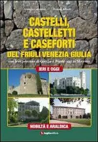 Castelli, castelletti e caseforti del Friuli Venezia Giulia. Con le ex province di Gorizia e Trieste oggi in Slovenia Fabrieksprijs