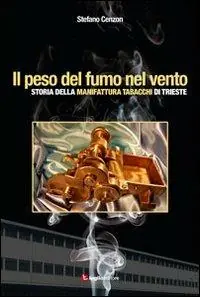 Il peso del fumo nel vento. Storia della manifattura tabacchi di Trieste Speciale Aanbieding