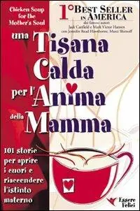 Una tisana calda per l‘anima della mamma. 101 storie per aprire i cuori e riaccendere l‘istinto materno Seizoensaanbieding