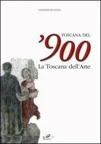 Laatste Versie Toscana del‘900. La Toscana dell‘arte. Catalogo della mostra (Arezzo, 19 marzo-26 giugno 2005)