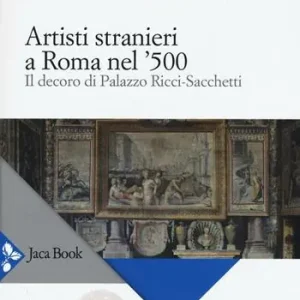 Artisti stranieri a Roma nel ‘500. Il decoro di Palazzo Ricci-Sacchetti Beperkt Aanbod