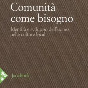 Snelle Levering Comunità come bisogno. Identità e sviluppo dell‘uomo nelle culture locali. Nuova ediz.