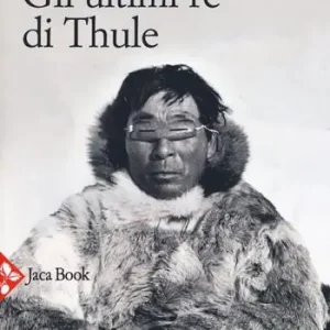 Betaalbaar Gli ultimi re di Thule. Con gli esquimesi del Polo di fronte al loro destino. Nuova ediz.