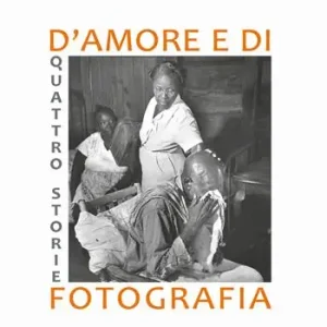 Quattro storie d‘amore e di fotografia. Ediz. illustrata Aanbieding