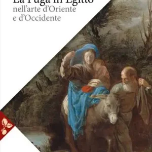 Gecertificeerd La fuga in Egitto nell‘arte d‘Oriente e Occidente. Ediz. a colori