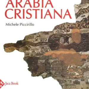 Arabia cristiana. Dalla provincia imperiale al primo periodo islamico. Ediz. a colori Korting