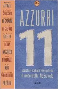 Azzurri. Undici scrittori italiani raccontano il mito della Nazionale Bestseller
