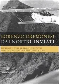 Dai nostri inviati. Inchieste, guerre ed esplorazioni nelle pagine del«Corriere della Sera». Ediz. illustrata Rechtstreeks Van De Fabrikant